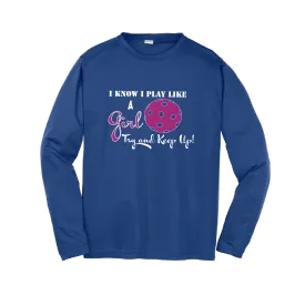 I Know I Play Like A Girl, Try To Keep Up | Youth Long Sleeve Atheletic Shirt | 100% Polyester